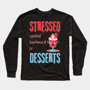 Stressed Spelled Backward Is Desserts Long Sleeve T-Shirt